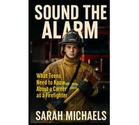 Sound the Alarm: What Teens Need to Know About a Career as a Firefighter (Careers For Teens)