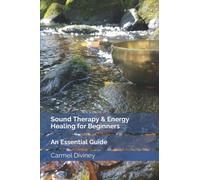 Sound Therapy & Energy Healing for Beginners: An Essential Guide