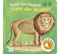 Sound- und Fühlbuch Tiere der Wildnis (mit 6 Sound- und Fühlelementen): Fühl mal hier, wie macht das Tier?