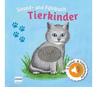 Sound- und Fühlbuch Tierkinder (mit 6 Sounds und Fühlelementen): Fühl mal hier, wie macht das Tier?