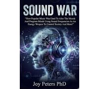 Sound War: How Music Is Used To Alter Moods Using Sound Frequencies To Control Society And The Protective Solutions For Your Mind, Body And Well Being!