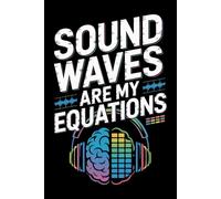 Sound Waves Are My Equations: College Lined Journal for Physics Mathematics Science Notes
