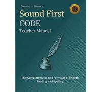 SOUNDFIRST: CODE Teacher Manual: The Complete Rules and Formulas of English Reading and Spelling I All 52 Phonics and Spelling Rules, Syllable Types, ... Words Structured Literacy | Grades K-6