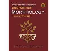 SOUNDFIRST: MORPHOLOGY Teacher Manual: Suffixes and Prefixes Teacher Manual for Vocabulary Building, Upper Elementary