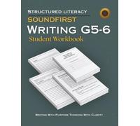 SOUNDFIRST: WRITING G5-6 Student Workbook: Structured Literacy Writing - Explicit Writing Practice in Argument, Explanation, Literary Narrative, and Research Writing for Grades 5 and 6