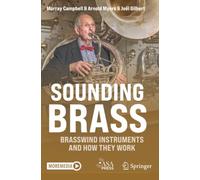Sounding Brass: Brasswind Instruments And How They Work