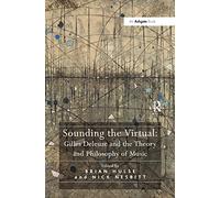 Sounding the Virtual: Gilles Deleuze and the Theory and Philosophy of Music