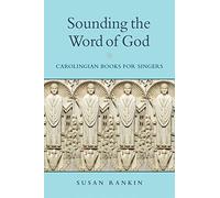 Sounding the Word of God: Carolingian Books for Singers (The Conway Lectures in Medieval Studies)