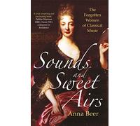 Sounds and Sweet Airs: The Forgotten Women of Classical Music