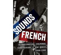 Sounds French: Globalization, Cultural Communities and Pop Music in France, 1958-1980