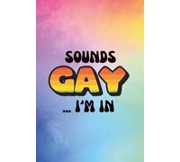 Sounds Gay...I'm In Journal | 6x9 Journal | Pride Journal