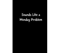 Sounds Like a Monday Problem: A Funny Office Notebook for Corporate Burnout, Meetings, and Workplace Survival