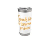 Sounds Like a Tomorrow Problem Funny Sarcastic Saying Vaso térmico de acero inoxidable de doble pared