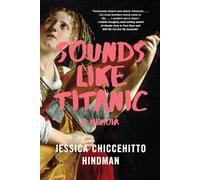 Sounds Like Titanic: A Memoir