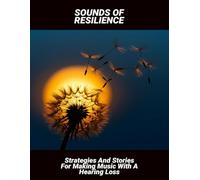 Sounds Of Resilience: Strategies And Stories For Making Music With A Hearing Loss