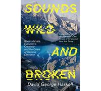 Sounds Wild and Broken: Sonic Marvels, Evolution's Creativity, and the Crisis of Sensory Extinction