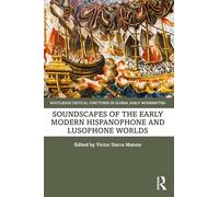 Soundscapes of the Early Modern Hispanophone and Lusophone Worlds (Routledge Critical Junctures in Global Early Modernities)