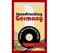 Soundtracking Germany: Popular Music and National Identity (Popular Musics Matter: Social, Political and Cultural Interventions)