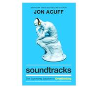 Soundtracks: The Surprising Solution to Overthinking