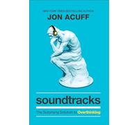 Soundtracks - The Surprising Solution to Overthinking