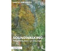 Soundwalking: Through Time, Space, and Technologies