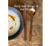 Soup and Stews of the World: A global journey through comfort and flavor, enjoy the universal language of soup.