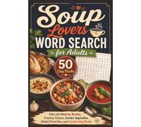 Soup Lovers Word Search for Adults: 50 Cozy Puzzles Filled with Hearty Broths, Creamy Classics, Garden Vegetables, Global Favorites, and Comforting Bowls (Word search books collection)