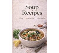 Soup Recipes: Easy, Comforting, and Homemade Soups for Everyday Cooking
