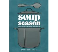 Soup Season: Recipes for the simple soup lover