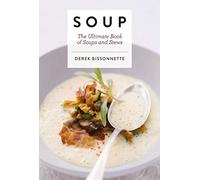 Soup: The Ultimate Book of Soups and Stews (Soup Recipes, Comfort Food Cookbook, Homemade Meals, Gifts for Foodies) (Ultimate Cookbooks)