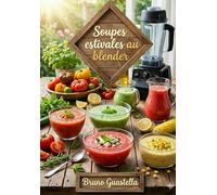 Soupes estivales au blender: Et si on se faisait une petite soupe fraiche