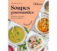Soupes gourmandes: Bouillons, veloutés & autres délices... 150 recettes