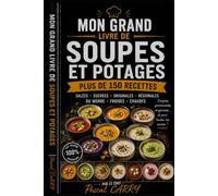 SOUPES & POTAGES - PLUS DE 150 RECETTES: Des recettes réconfortantes, gourmandes et faciles pour toutes les saisons (Chef Pascal Carry - Les Grands Livres de Cuisine)