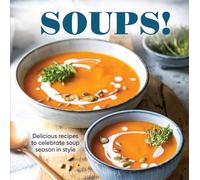 Soups!: Delicious Recipes to Celebrate Soup Season in Style - Comfort Food Cookbook Easy Recipes with Photos Chicken, Tomato, Beef & More