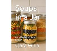 Soups in a Jar: Cozy Meals for Every Season (Homesteading Harvest)