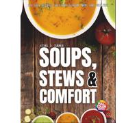 Soups, Stews & Comfort: 100 Cozy Recipes for Every Season, Mood, and Mealtime