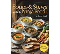 Soups & Stews with the Ninja Foodi: Over 160 mouthwatering and warming soups & stews to quickly prepare and enjoy using your Ninja Foodi multi-cooker