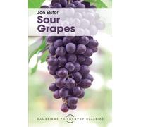 Sour Grapes: Studies in the Subversion of Rationality (Cambridge Philosophy Classics)