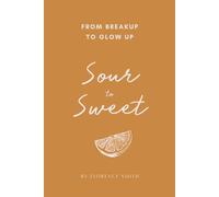 Sour to Sweet: From Breakup to Glow Up
