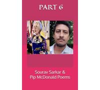 Sourav Sarkar & Pip McDonald Poems PART 6: EDITED BY