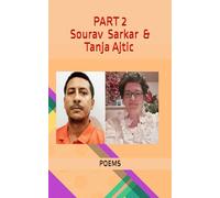 Sourav Sarkar & Tanja Ajtic Poems PART 2: EDITED BY