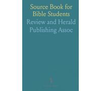 Source Book for Bible Students: Containing Valuable Quotations Relating to the History, Doctrines, and Prophecies of the Scriptures