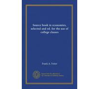Source book in economies, selected and ed. for the use of college classes