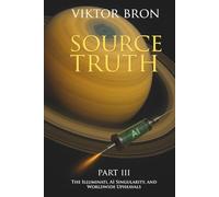 Source Truth, Part III: The Illuminati, AI Singularity, and Worldwide Upheavals