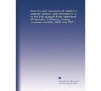 Sources and transport of nutrients, organic carbon, and chlorophyll-a in the San Joaquin River upstream of Vernalis, California, during summer and fall, 2000 and 2001