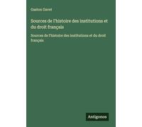 Sources de l'histoire des institutions et du droit français: Sources de l'histoire des institutions et du droit français