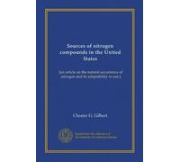 Sources of nitrogen compounds in the United States: [an article on the natural occurrence of nitrogen and its adaptability to use,]