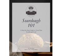 Sourdough 101: A Step-by-Step Guide to Your First Sourdough Loaf