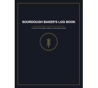 Sourdough Baker's Log Book: A Journal for Fermentation, Hydration, and Sourdough Success