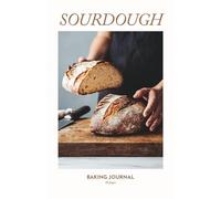 Sourdough Baking Journal: Log book for sourdough bread lovers - track and record your bakes